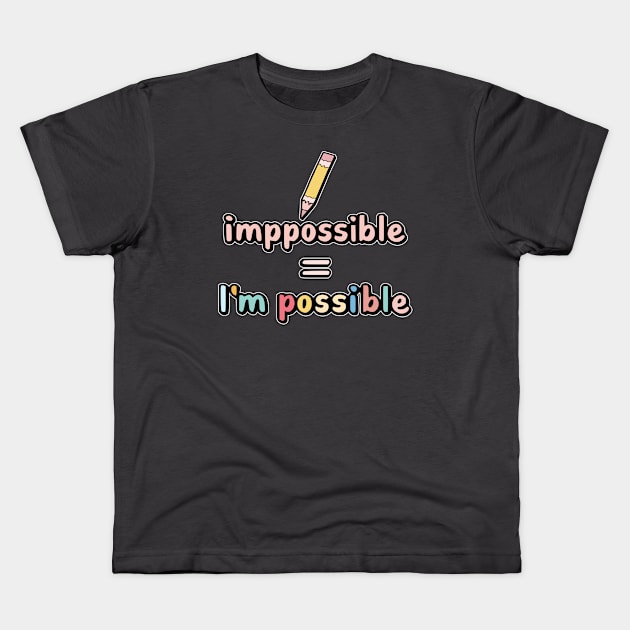 Impossible = I'm possible Kids T-Shirt by Fashioned by You, Created by Me A.zed